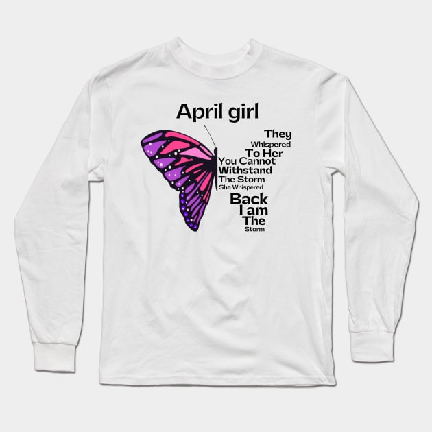 They Whispered To Her You Cannot Withstand The Storm, April birthday girl Long Sleeve T-Shirt by JustBeSatisfied